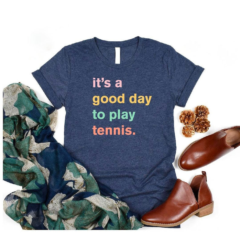 It's A Good Day To Play Tennis T-Shirt