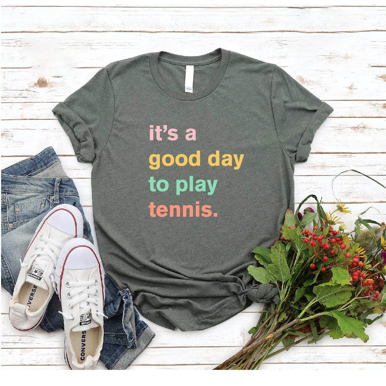 It's A Good Day To Play Tennis T-Shirt