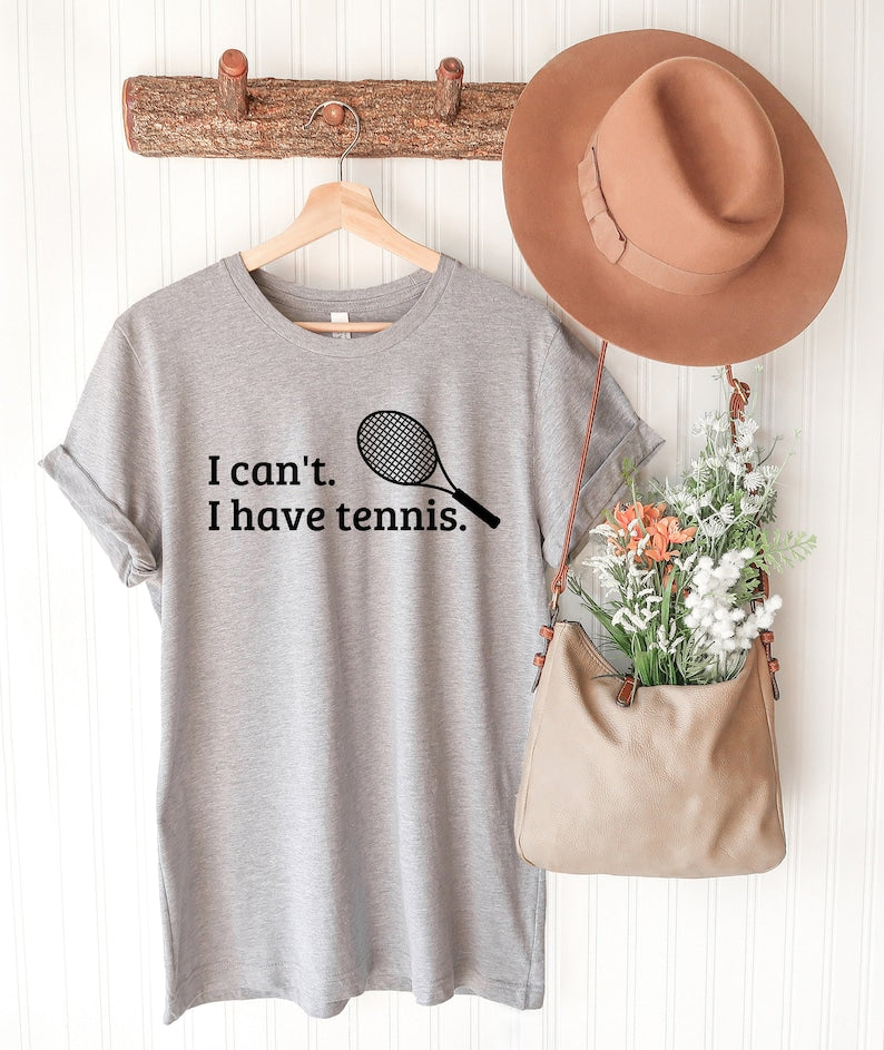 I Can't I Have Tennis T-Shirt