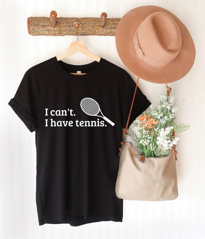 I Can't I Have Tennis T-Shirt