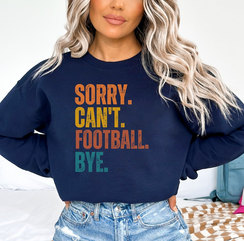 Sorry Can't Football Bye Sweatshirt