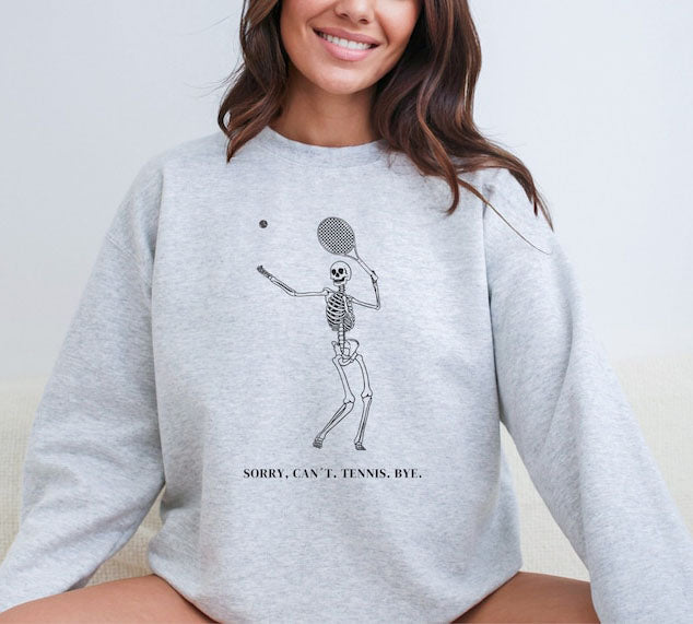 Sorry Can't Tennis Bye ,Skeleton Tennis Sweatshirt