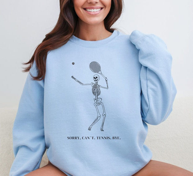 Sorry Can't Tennis Bye ,Skeleton Tennis Sweatshirt