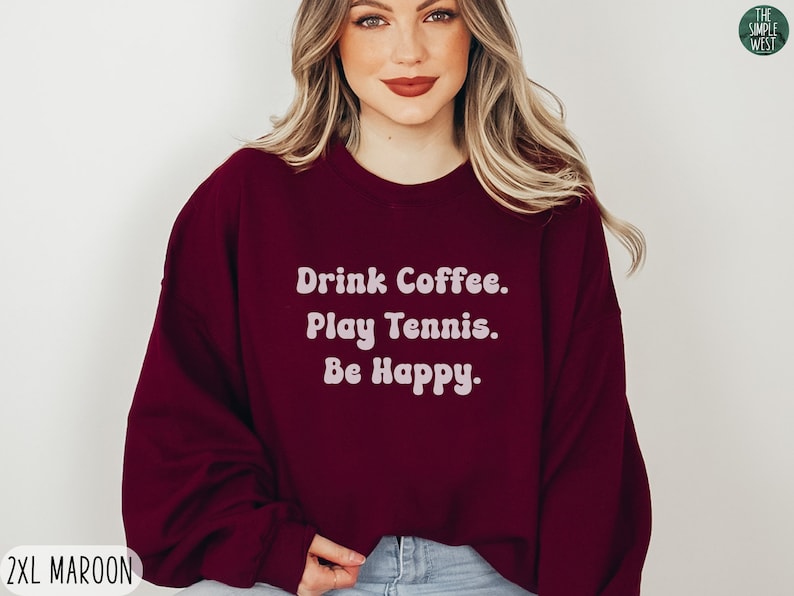 Drink Coffee Play Tennis Be Happy Sweatshirts