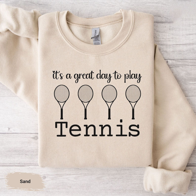 It's A Great Day To Play Tennis Sweatshirt