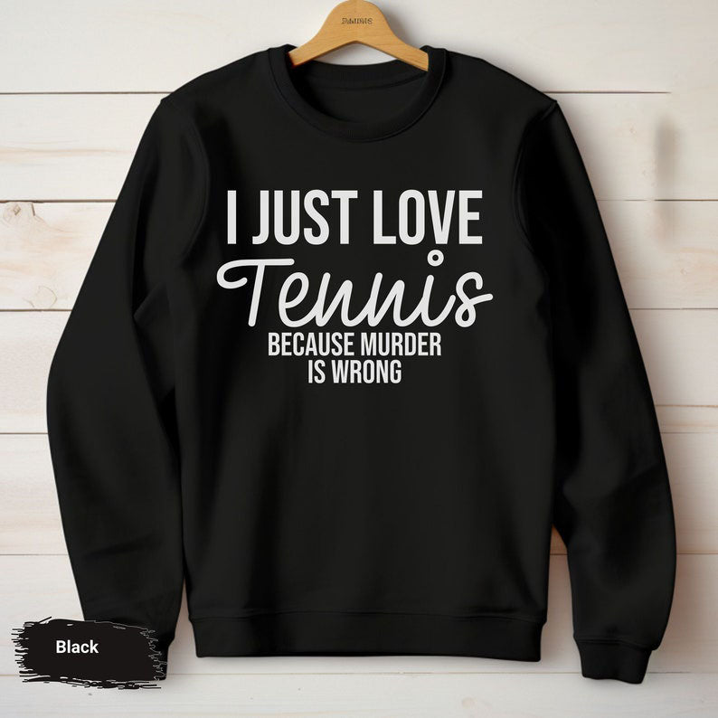 I Just Love Tennis Sweatshirt