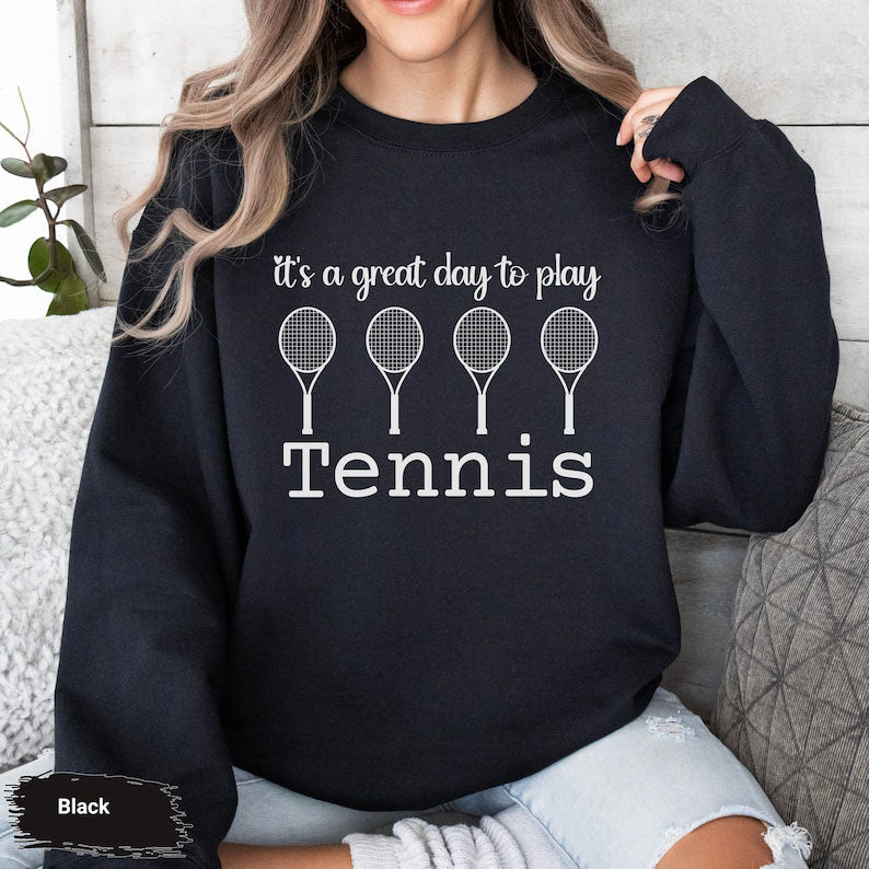 It's A Great Day To Play Tennis Sweatshirt