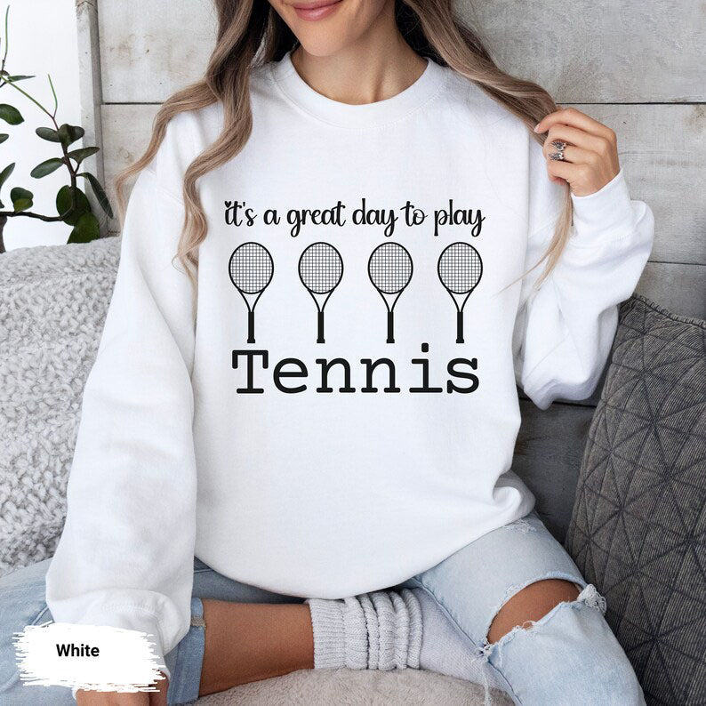 It's A Great Day To Play Tennis Sweatshirt