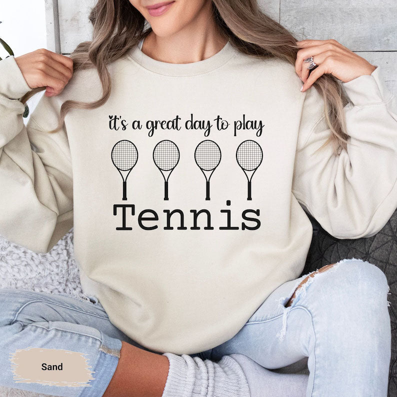 It's A Great Day To Play Tennis Sweatshirt