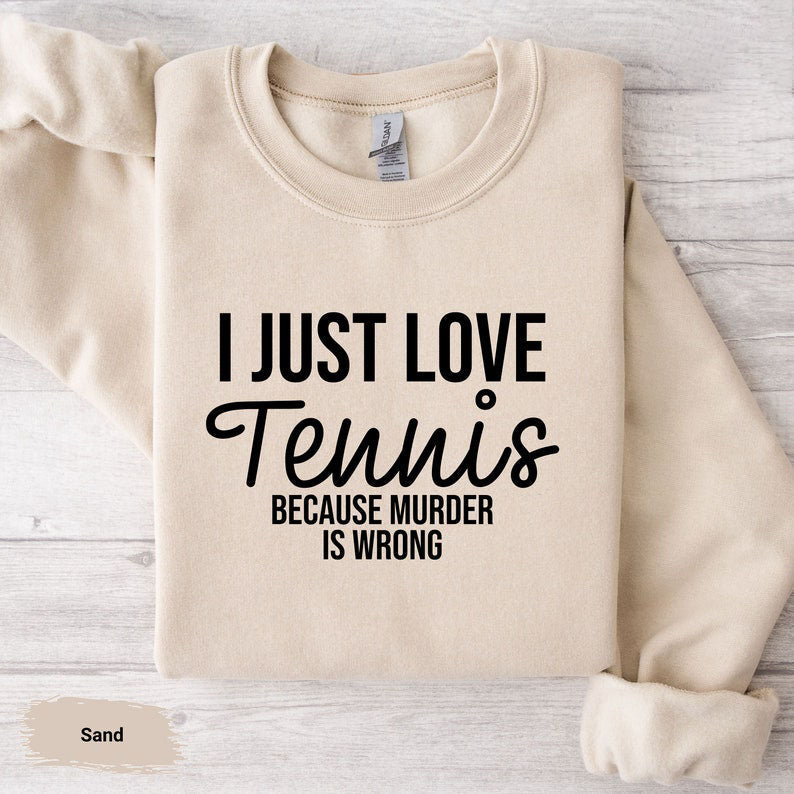 I Just Love Tennis Sweatshirt