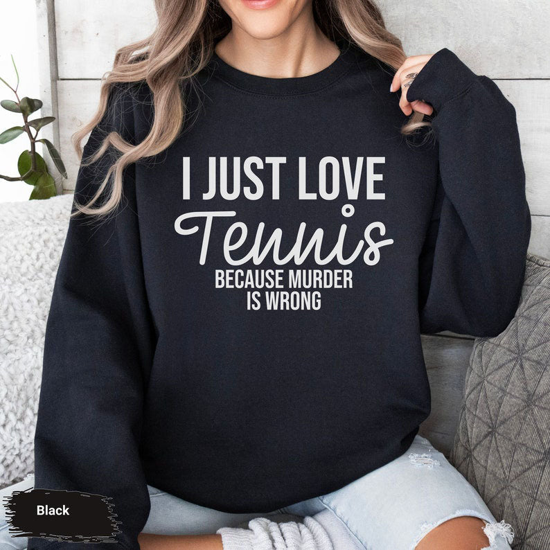 I Just Love Tennis Sweatshirt