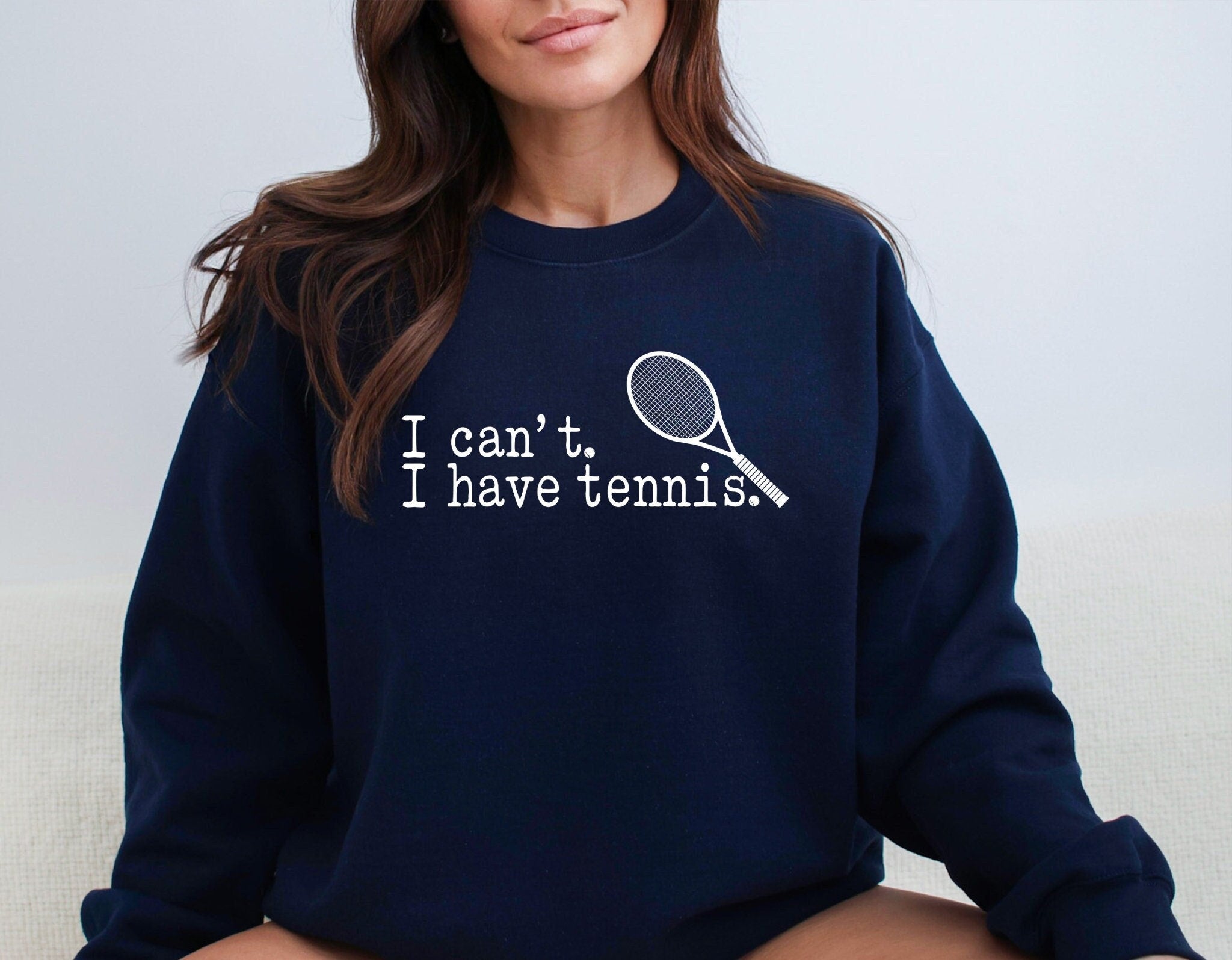 I can't I have Tennis  Sweatshirt