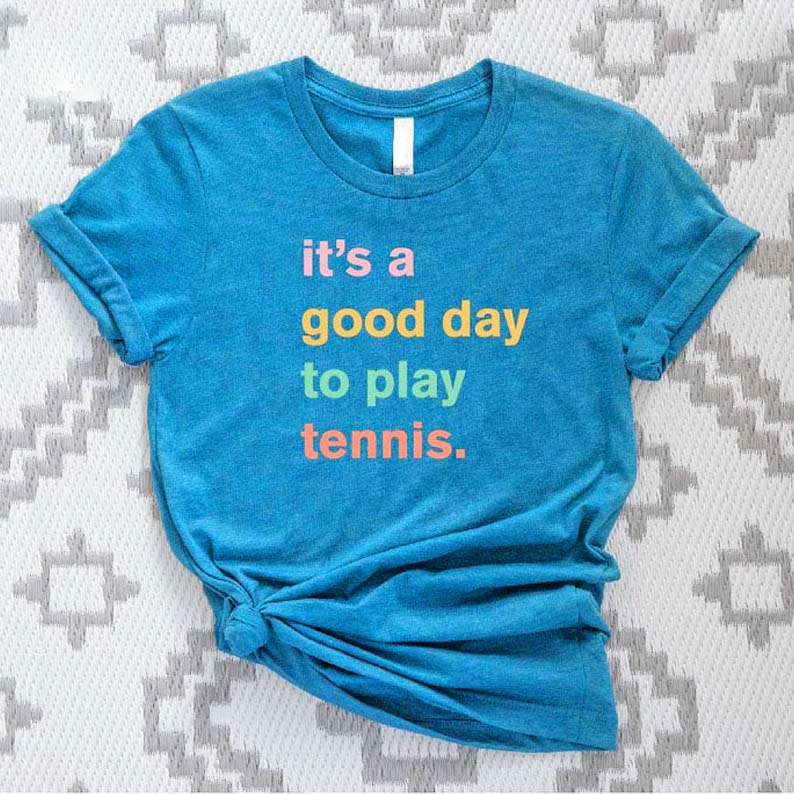 It's A Good Day To Play Tennis T-Shirt