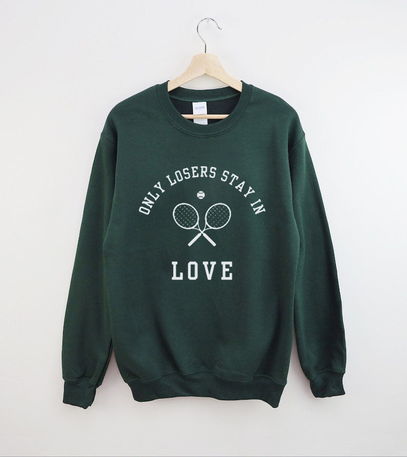 Only Losers Stay In Love Tennis Sweatshirt